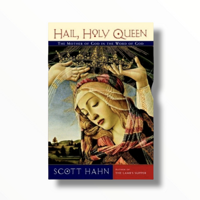 Hail, Holy Queen: The Mother of God in the Word of God