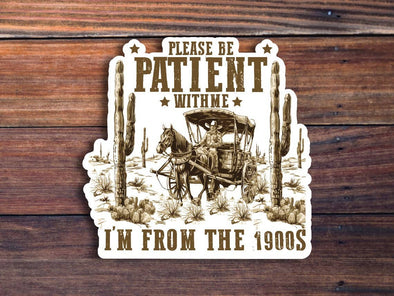 Please Be Patient With Me I'm From The 1900's