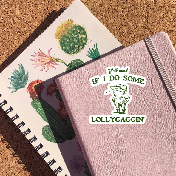 Y'all Mind If I Do Some Lollygagging Sticker