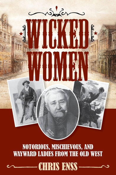 Wicked Women: Notorious, Mischievous, and Wayward Ladies