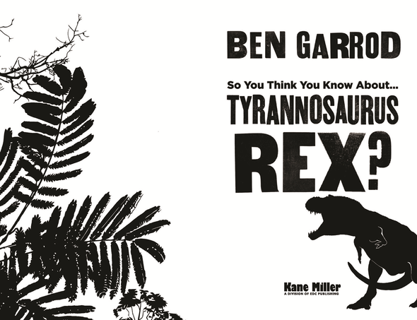 So You Think You Know About Tyrannosaurus Rex?