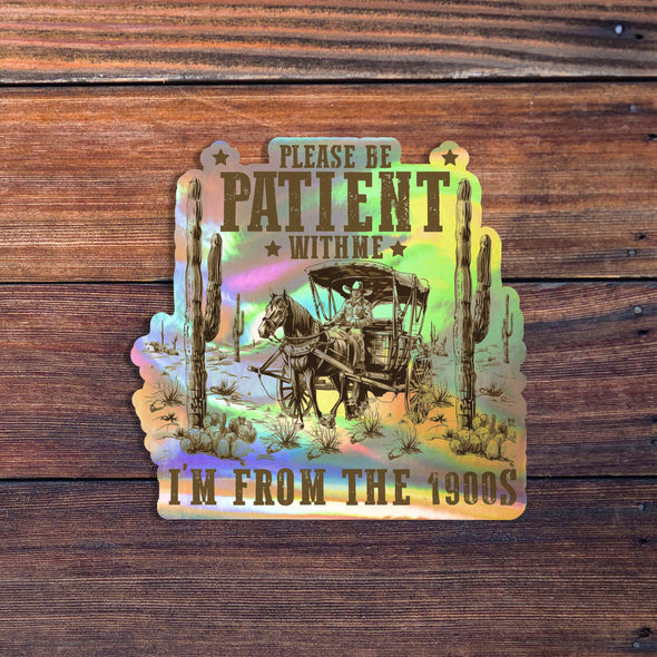 Please Be Patient With Me I'm From The 1900's