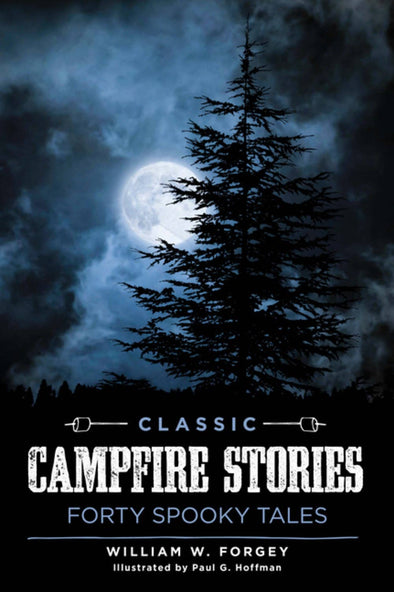 Classic Campfire Stories: Forty Spooky Tales