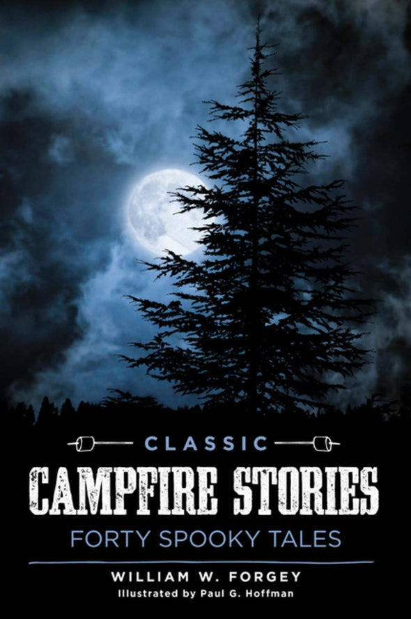 Classic Campfire Stories: Forty Spooky Tales
