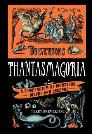 Breverton's Phantasmagoria: A Compendium Of Monsters, Myths and Legends