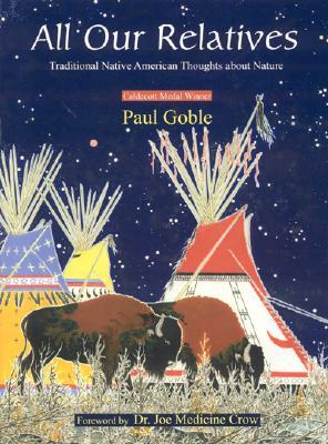 All Our Relatives: Traditional Native American Thoughts about Nature by Paul Goble
