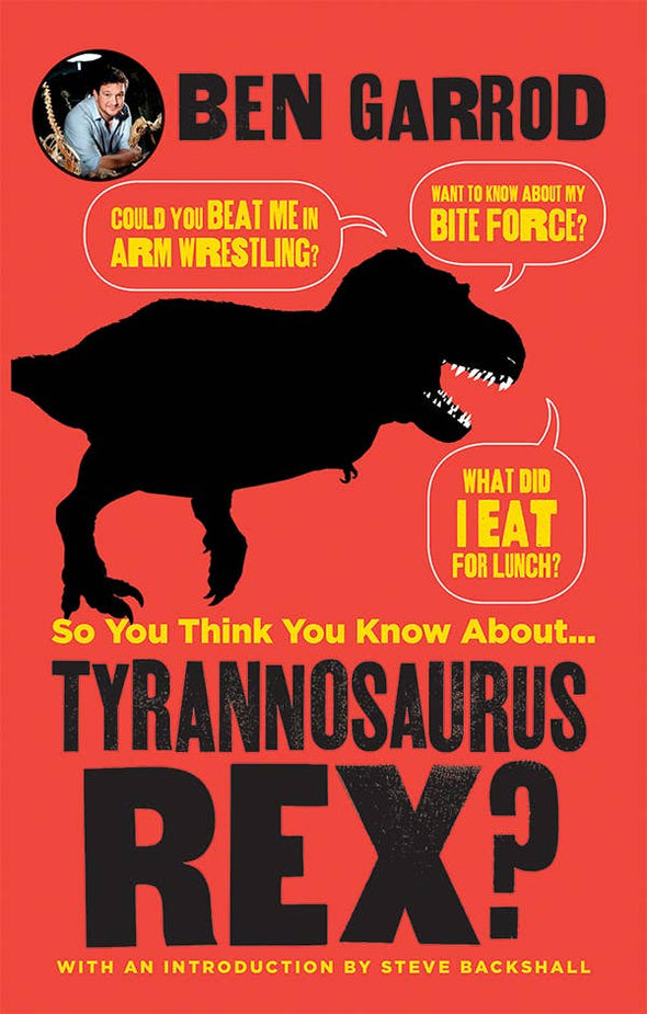 So You Think You Know About Tyrannosaurus Rex?