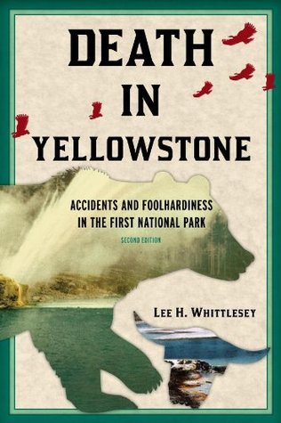 Death in Yellowstone | Accidents and Foolhardiness in the First National Park