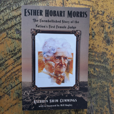 Esther Hobart Morris The Unembellished Story of the Nation's First Female Judge