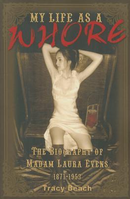 My Life As A Whore: The Biography of Madam Laura Evans