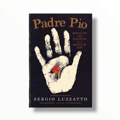 Padre Pio: Miracles  and Politics in a Secular Age