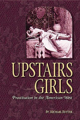 Upstairs Girls: Prostitution in the American West